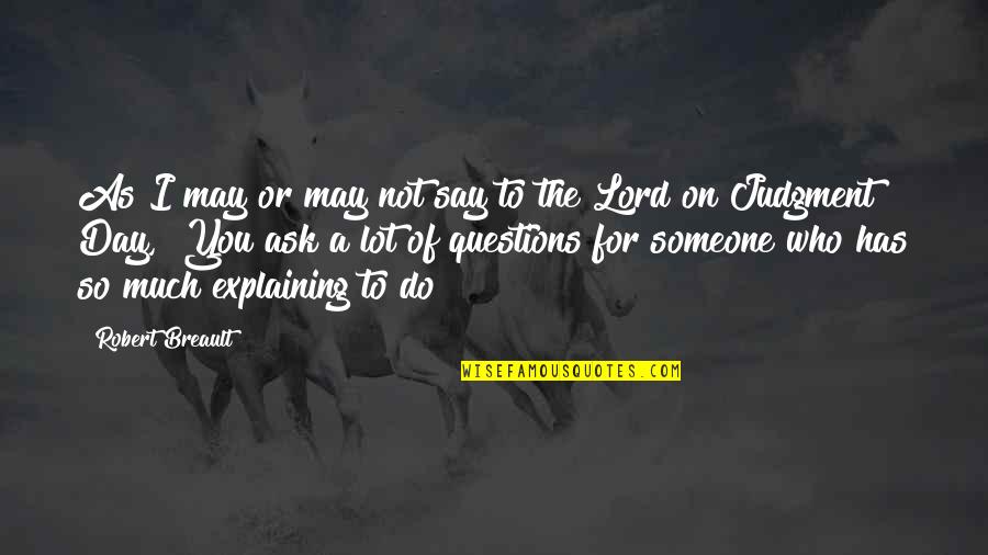 Questions Not To Ask Quotes By Robert Breault: As I may or may not say to Questions Not To Ask Quotes By Robert Breault: As I may or may not say to
