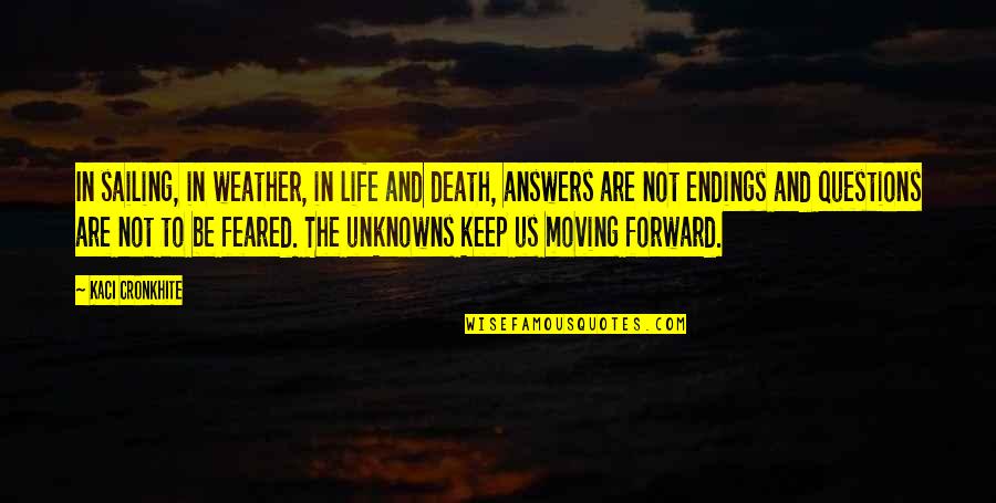 Questions That Keep Quotes By Kaci Cronkhite: In sailing, in weather, in life and death,