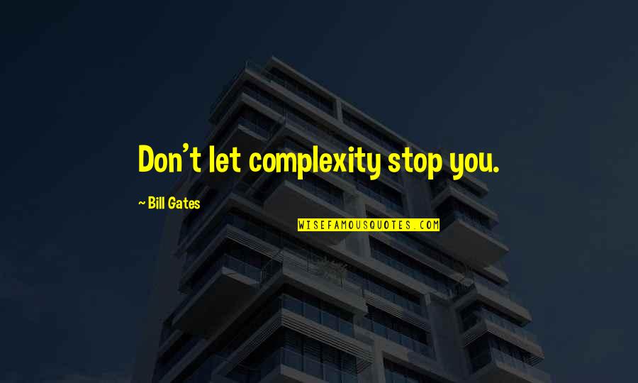 Questions The Interviewer Quotes By Bill Gates: Don't let complexity stop you. Questions The Interviewer Quotes By Bill Gates: Don't let complexity stop you.