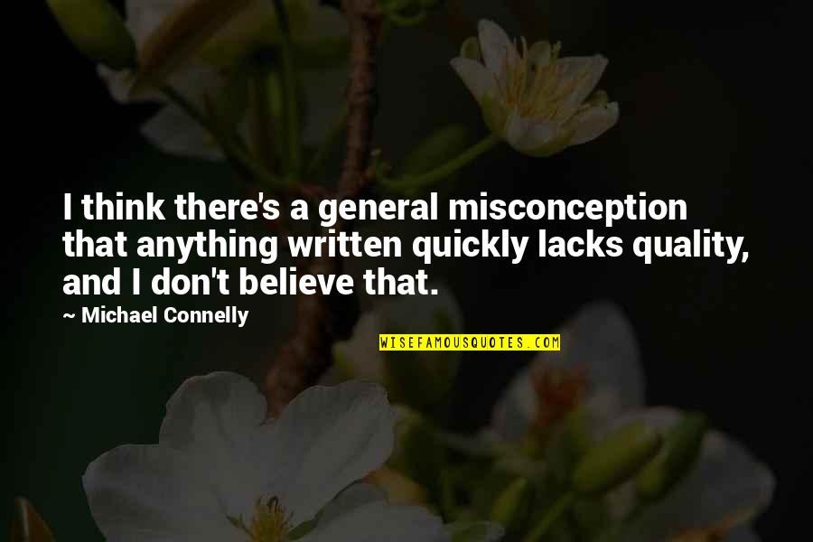 Questions The Interviewer Quotes By Michael Connelly: I think there's a general misconception that anything
