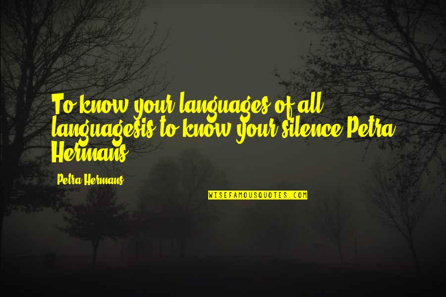 Questions The Interviewer Quotes By Petra Hermans: To know your languages of all languagesis to