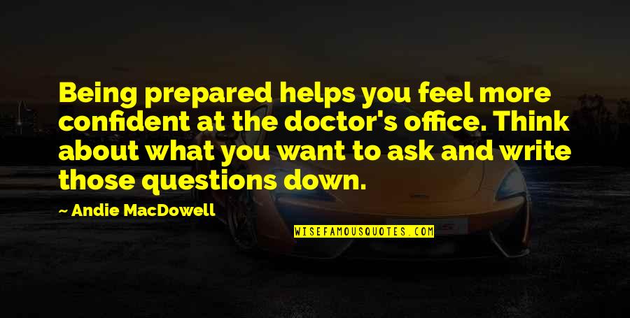 Questions The Office Quotes By Andie MacDowell: Being prepared helps you feel more confident at