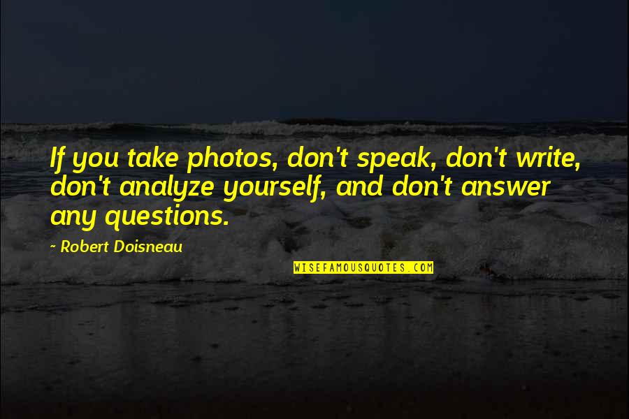 Questions To Analyze Quotes By Robert Doisneau: If you take photos, don't speak, don't write,