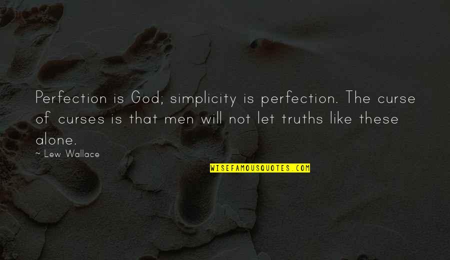 Questions To Ask A Girl Quotes By Lew Wallace: Perfection is God; simplicity is perfection. The curse