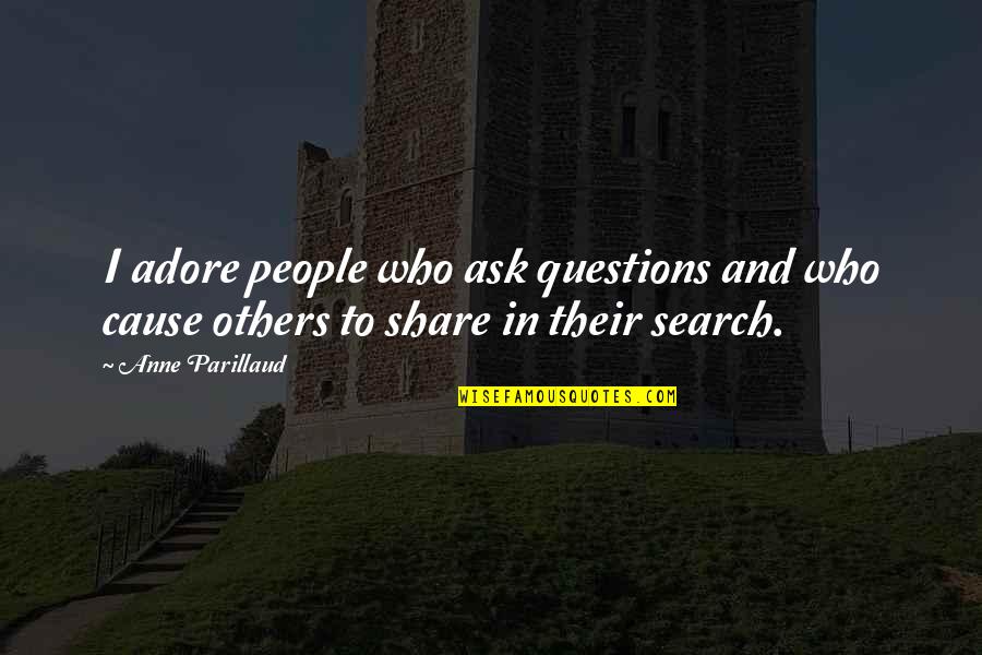 Questions To Ask Quotes By Anne Parillaud: I adore people who ask questions and who