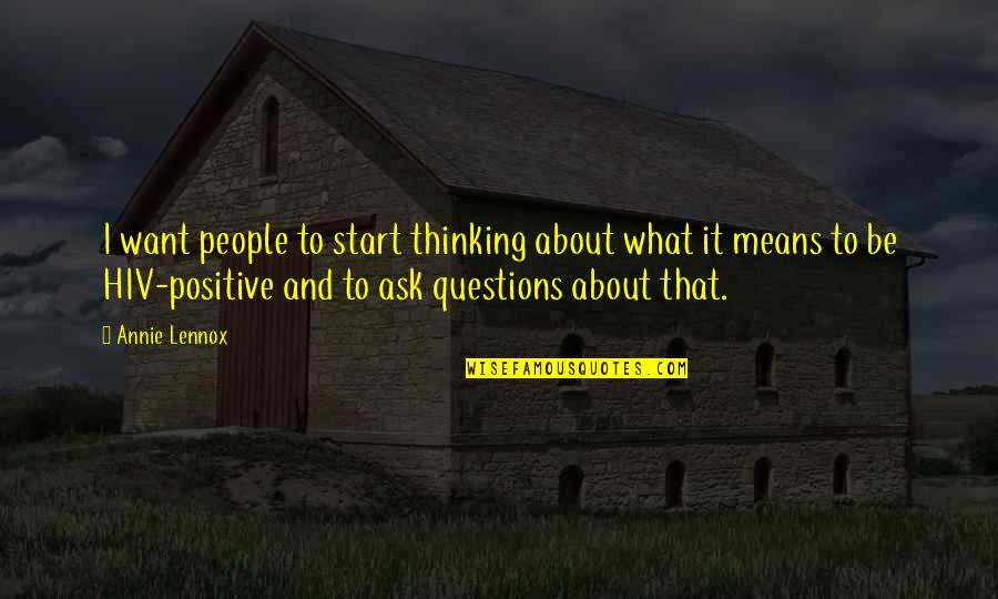 Questions To Ask Quotes By Annie Lennox: I want people to start thinking about what