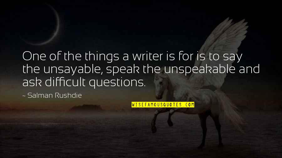 Questions To Ask Quotes By Salman Rushdie: One of the things a writer is for