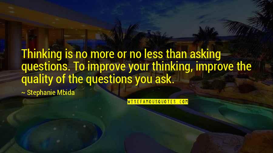 Questions To Ask Quotes By Stephanie Mbida: Thinking is no more or no less than