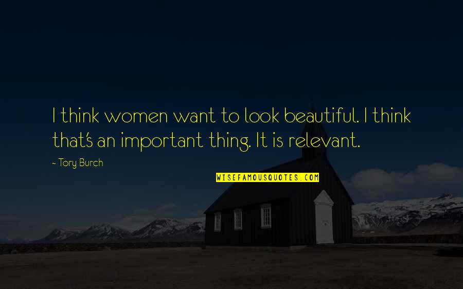 Questions Who Eat Quotes By Tory Burch: I think women want to look beautiful. I