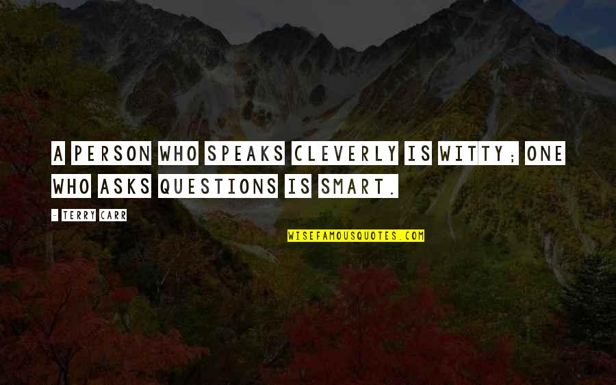 Questions Who You Are Quotes By Terry Carr: A person who speaks cleverly is witty; one