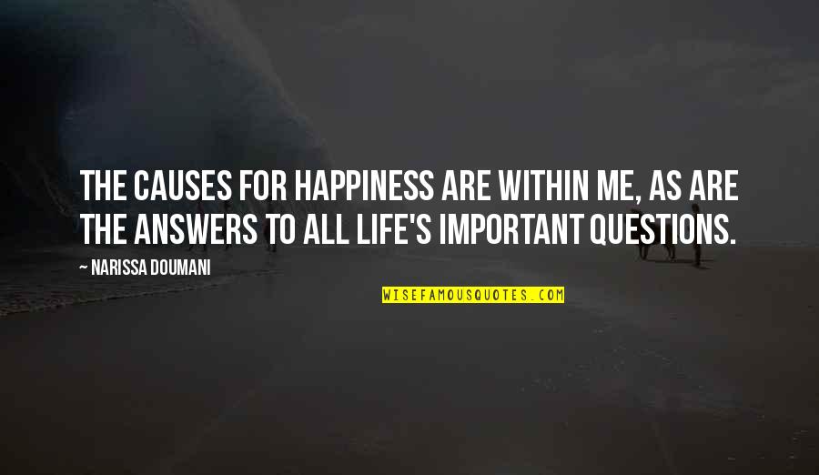 Questions With No Answers Quotes By Narissa Doumani: The causes for happiness are within me, as Questions With No Answers Quotes By Narissa Doumani: The causes for happiness are within me, as