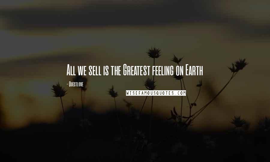 Questlove quotes: All we sell is the Greatest feeling on Earth