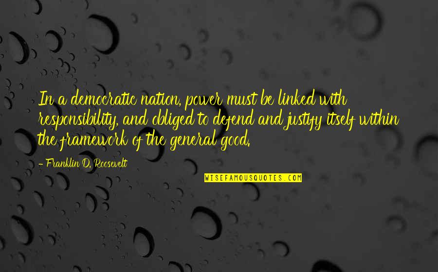 Questons Quotes By Franklin D. Roosevelt: In a democratic nation, power must be linked Questons Quotes By Franklin D. Roosevelt: In a democratic nation, power must be linked