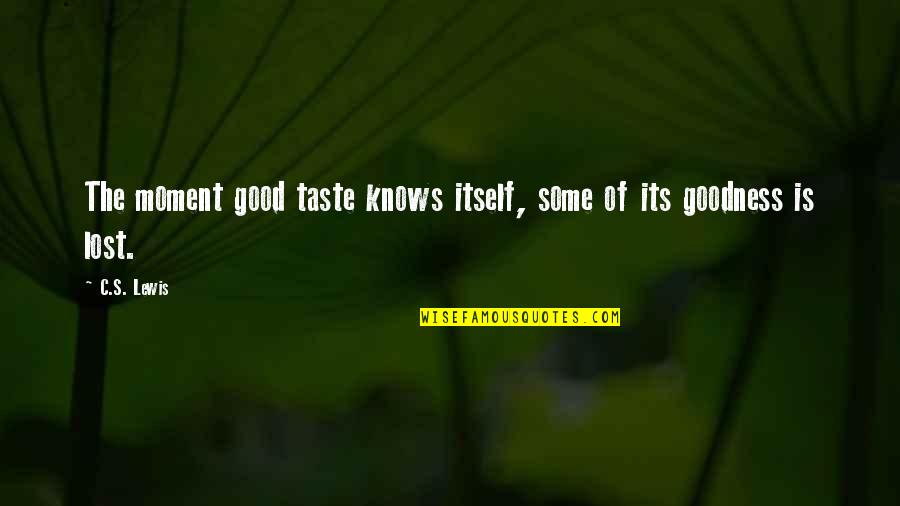 Questroyal Fine Quotes By C.S. Lewis: The moment good taste knows itself, some of
