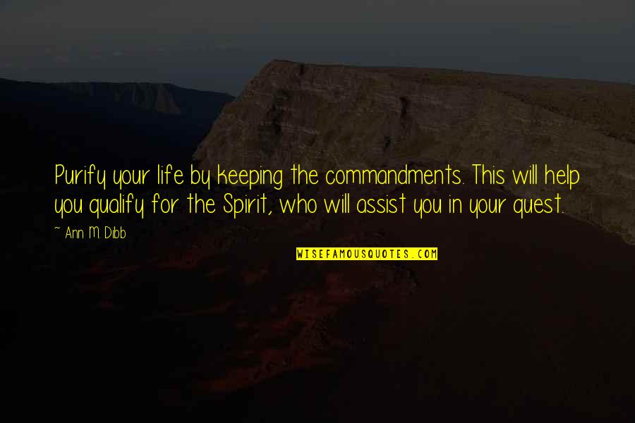 Quests In Life Quotes By Ann M. Dibb: Purify your life by keeping the commandments. This