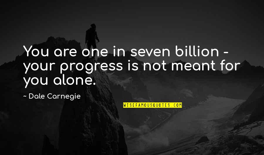 Quests In Life Quotes By Dale Carnegie: You are one in seven billion - your