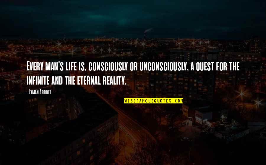 Quests In Life Quotes By Lyman Abbott: Every man's life is, consciously or unconsciously, a