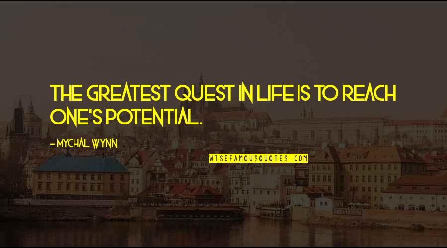 Quests In Life Quotes By Mychal Wynn: The greatest quest in life is to reach
