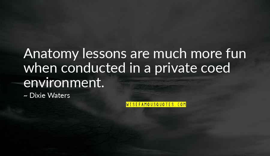 Questura Elte Quotes By Dixie Waters: Anatomy lessons are much more fun when conducted