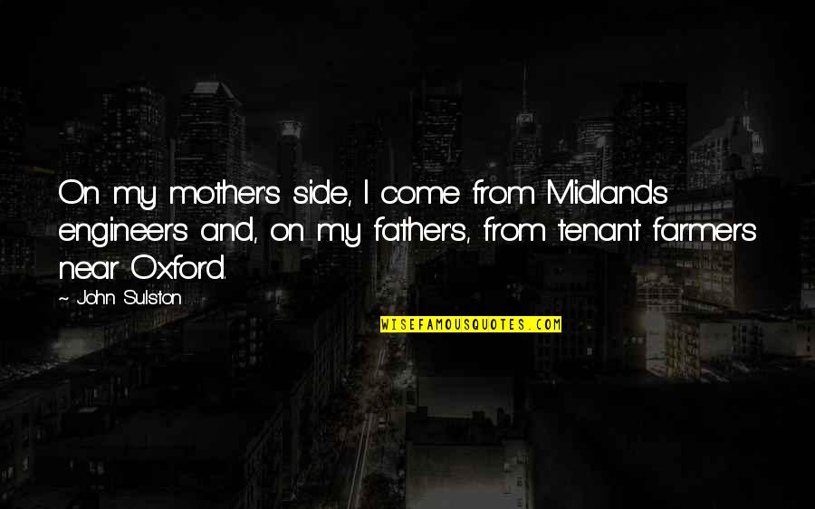 Quetelet Pronunciation Quotes By John Sulston: On my mother's side, I come from Midlands