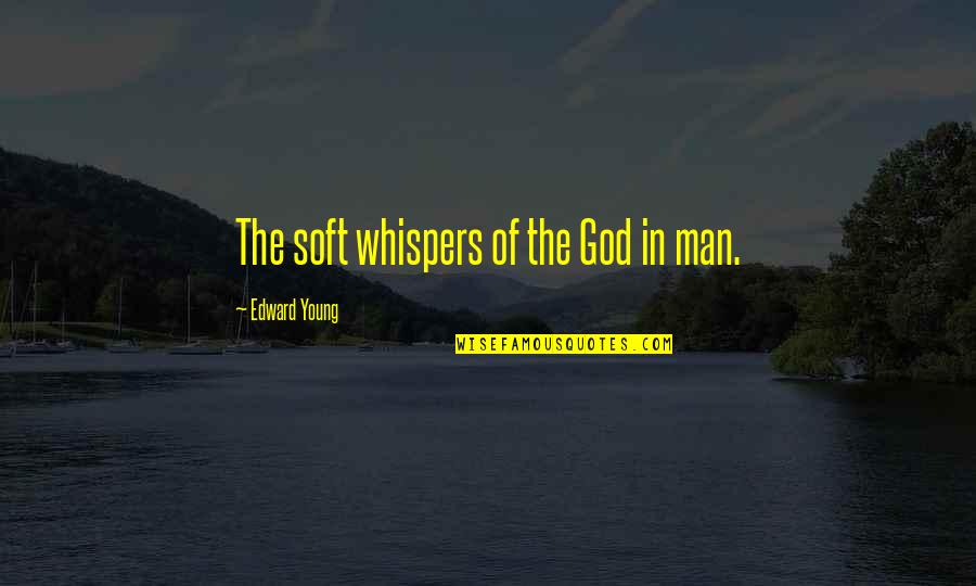 Quetzal Quotes By Edward Young: The soft whispers of the God in man. Quetzal Quotes By Edward Young: The soft whispers of the God in man.