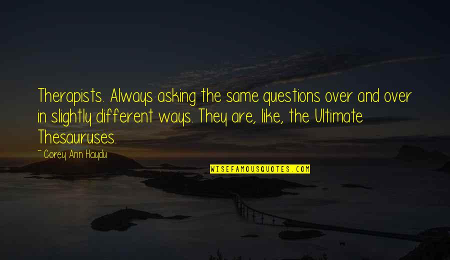 Queued Quotes By Corey Ann Haydu: Therapists. Always asking the same questions over and