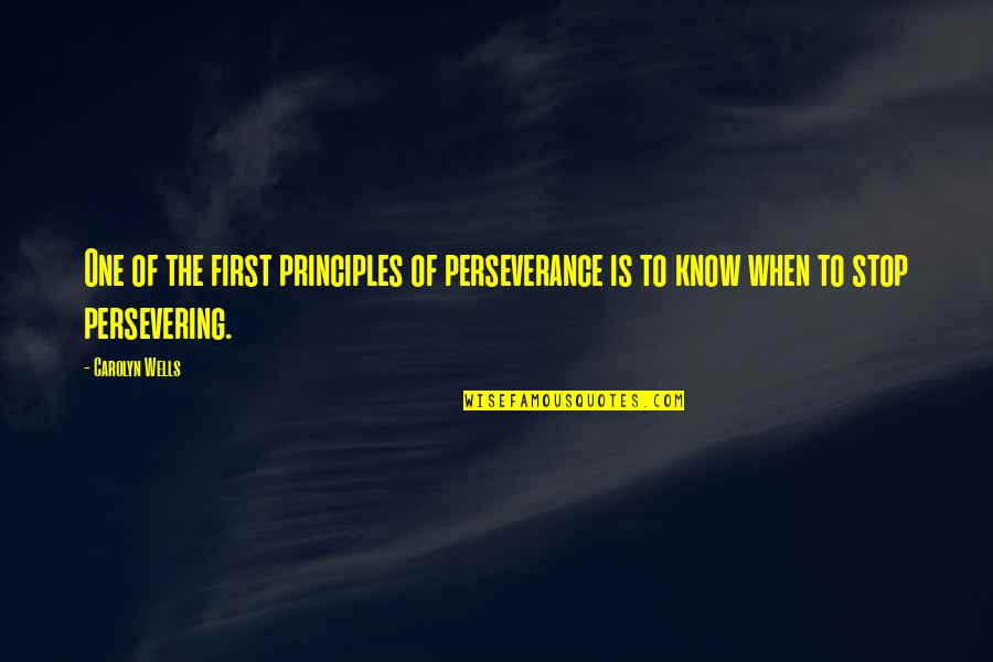 Quevaltanaqueto Quotes By Carolyn Wells: One of the first principles of perseverance is
