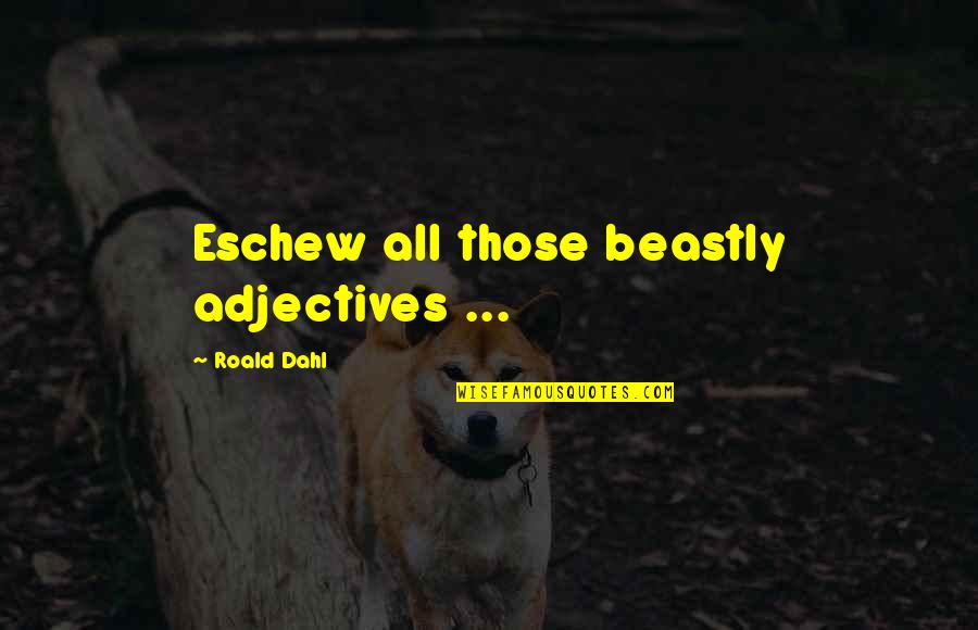 Quevedos Glasses Quotes By Roald Dahl: Eschew all those beastly adjectives ...