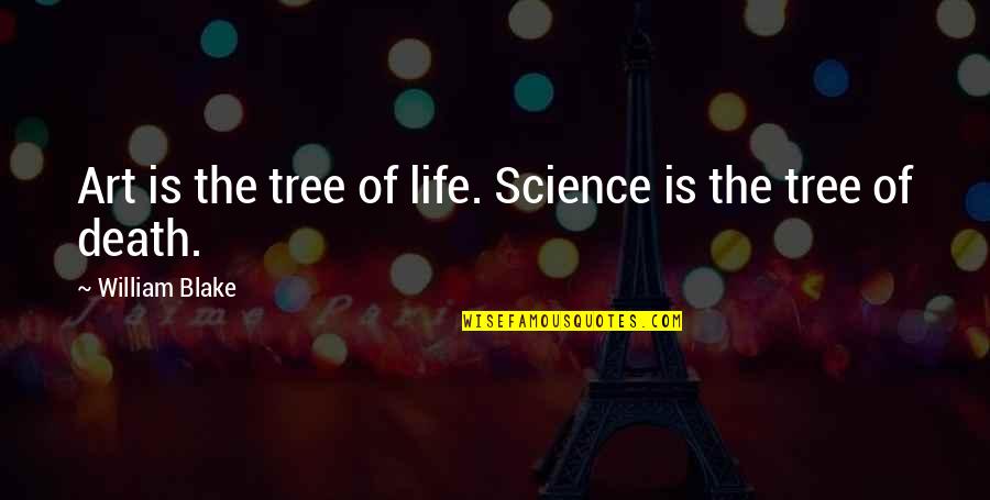 Quevedos Glasses Quotes By William Blake: Art is the tree of life. Science is Quevedos Glasses Quotes By William Blake: Art is the tree of life. Science is