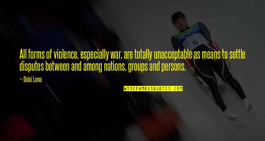 Quevillon Agence Quotes By Dalai Lama: All forms of violence, especially war, are totally Quevillon Agence Quotes By Dalai Lama: All forms of violence, especially war, are totally