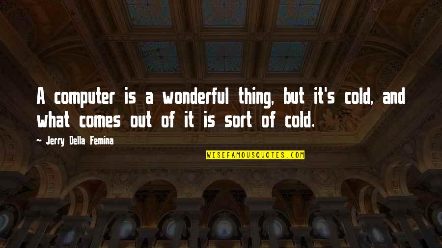 Quezaba Quotes By Jerry Della Femina: A computer is a wonderful thing, but it's Quezaba Quotes By Jerry Della Femina: A computer is a wonderful thing, but it's