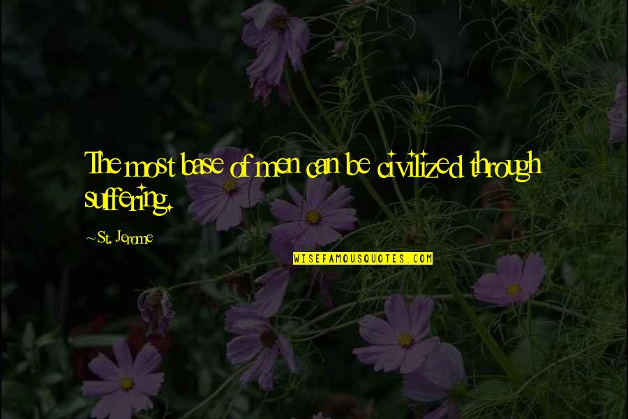 Quezaba Quotes By St. Jerome: The most base of men can be civilized