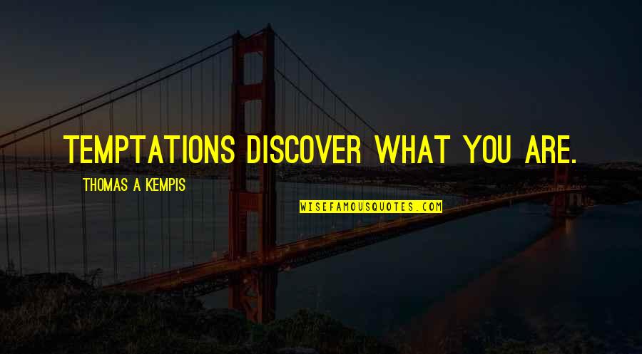 Quezaba Quotes By Thomas A Kempis: Temptations discover what you are. Quezaba Quotes By Thomas A Kempis: Temptations discover what you are.