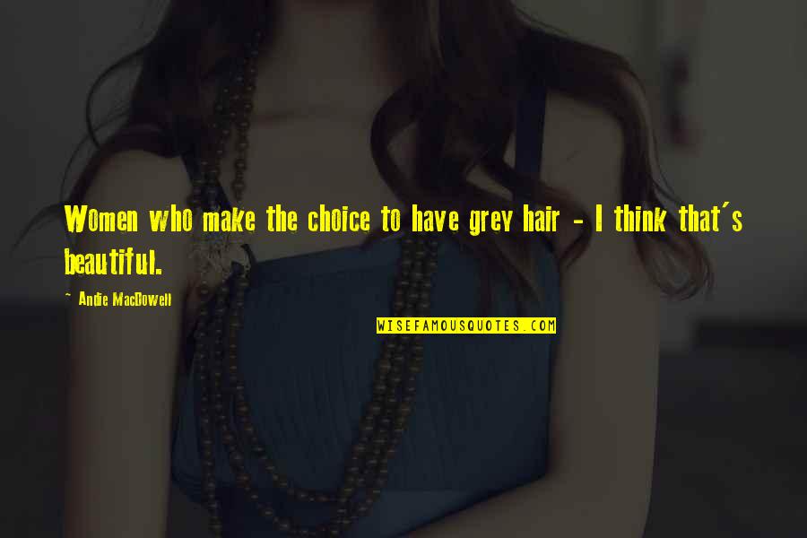 Quezada Construction Quotes By Andie MacDowell: Women who make the choice to have grey