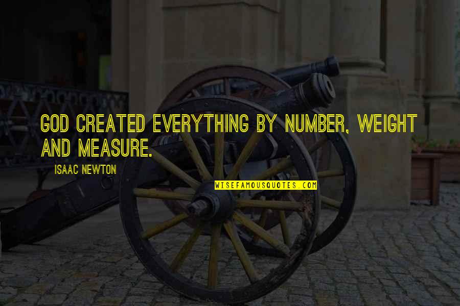 Quezada Construction Quotes By Isaac Newton: God created everything by number, weight and measure.