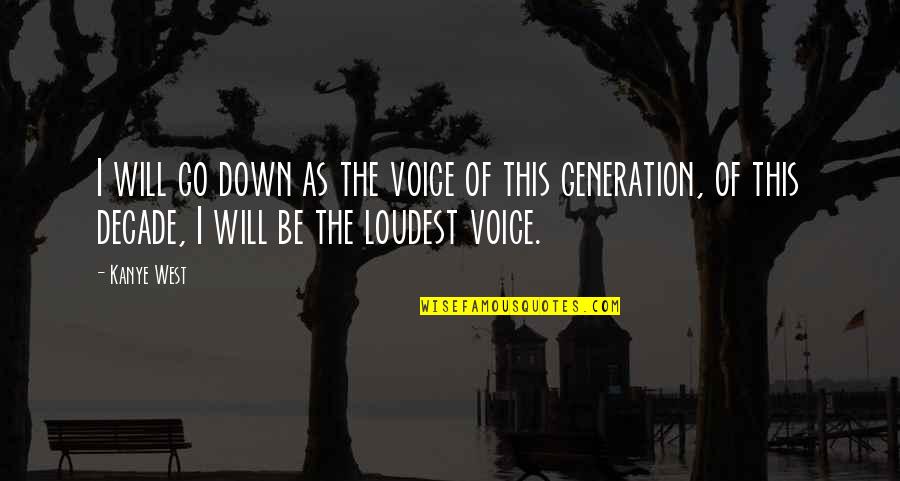 Quezada Construction Quotes By Kanye West: I will go down as the voice of