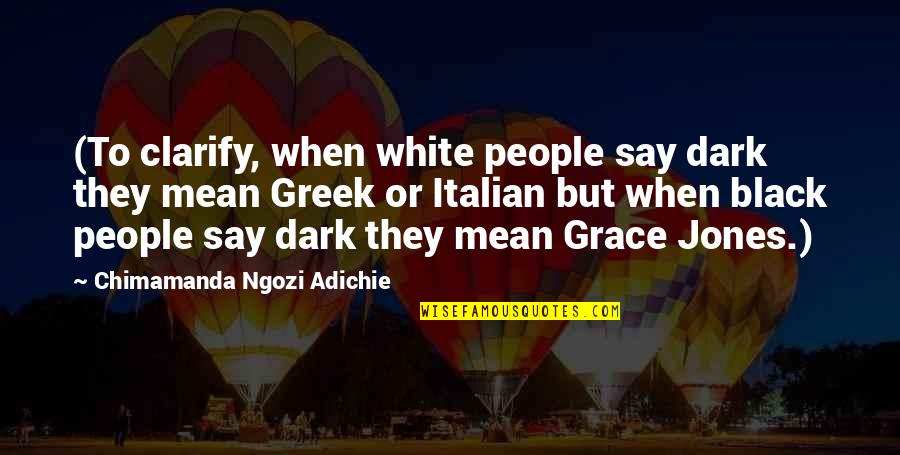 Quezada Motors Quotes By Chimamanda Ngozi Adichie: (To clarify, when white people say dark they