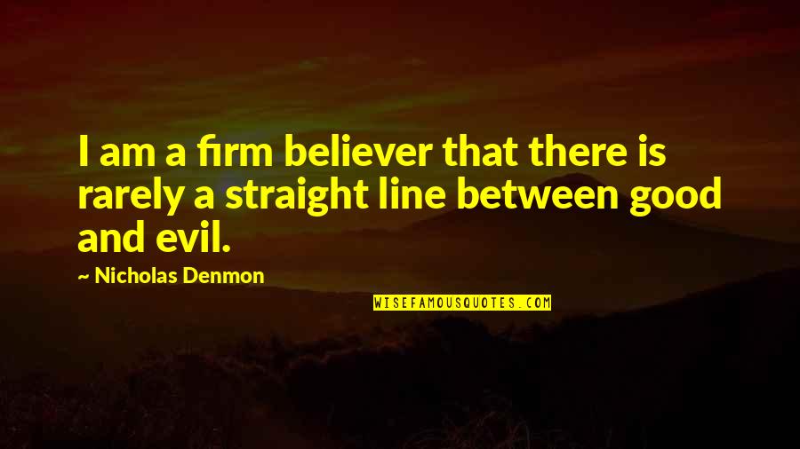 Quezada Pronunciation Quotes By Nicholas Denmon: I am a firm believer that there is