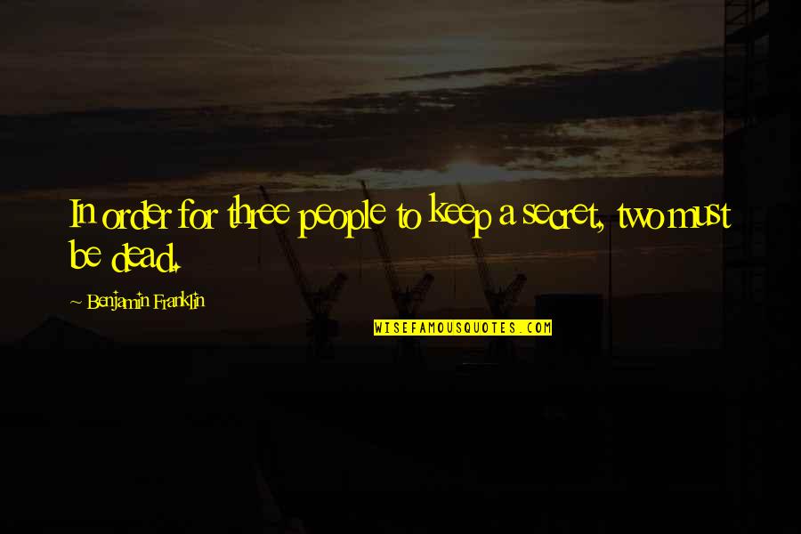 Quezon Quotes By Benjamin Franklin: In order for three people to keep a Quezon Quotes By Benjamin Franklin: In order for three people to keep a