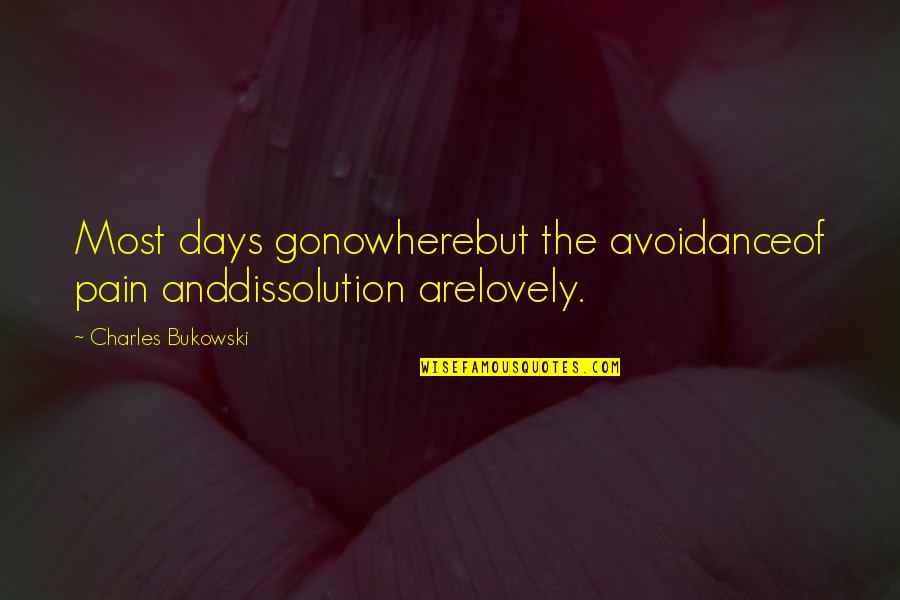 Quiambao And Nina Quotes By Charles Bukowski: Most days gonowherebut the avoidanceof pain anddissolution arelovely. Quiambao And Nina Quotes By Charles Bukowski: Most days gonowherebut the avoidanceof pain anddissolution arelovely.