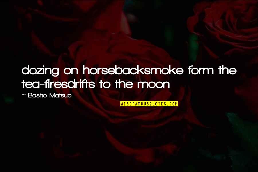 Quiantened Quotes By Basho Matsuo: dozing on horsebacksmoke form the tea-firesdrifts to the
