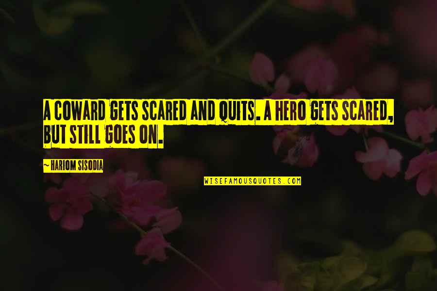 Quiata Quotes By Hariom Sisodia: A coward gets scared and quits. A hero