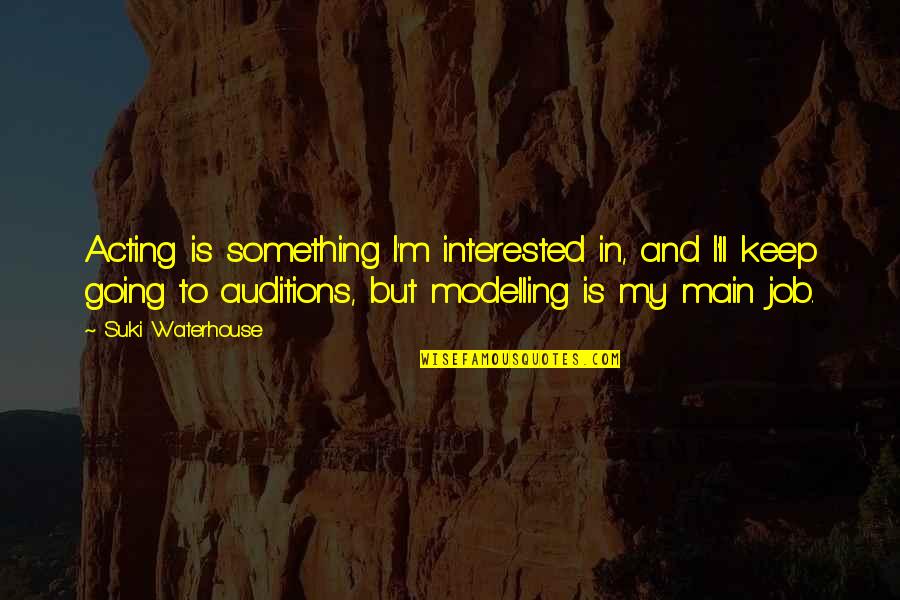 Quiban Y Quotes By Suki Waterhouse: Acting is something I'm interested in, and I'll