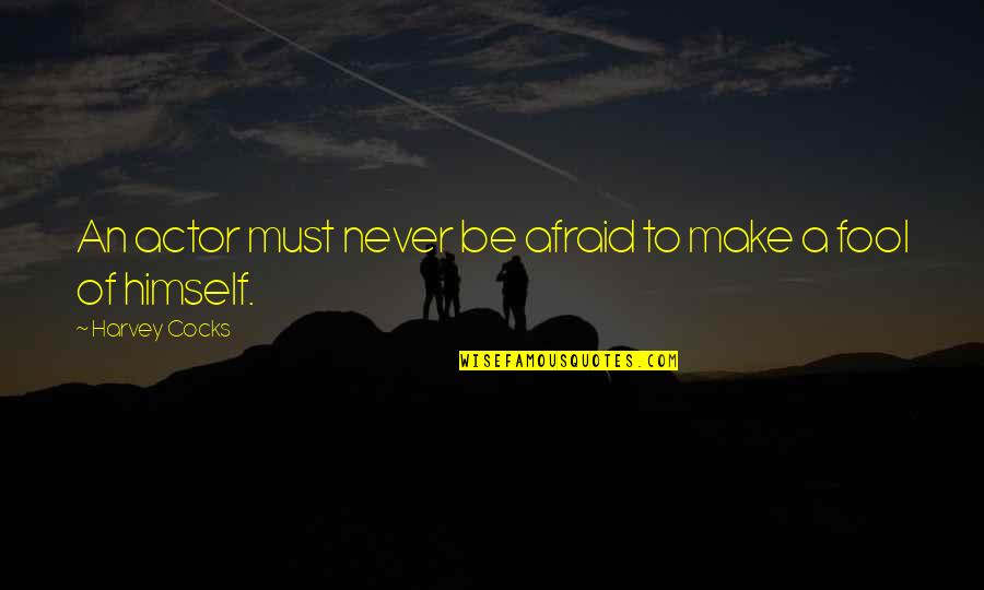 Quibbles Receta Quotes By Harvey Cocks: An actor must never be afraid to make