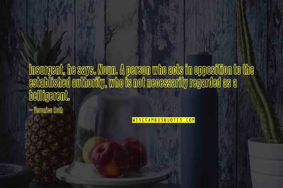 Quibbling Siblings Quotes By Veronica Roth: Insurgent, he says. Noun. A person who acts