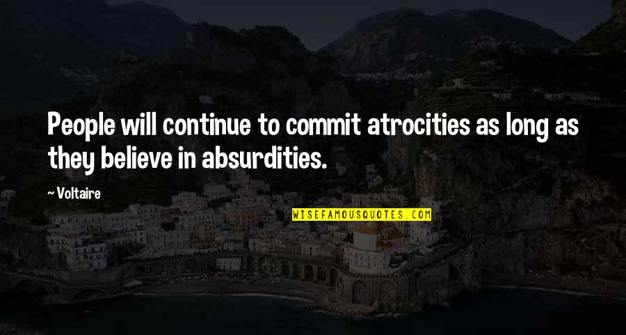 Quibells Quotes By Voltaire: People will continue to commit atrocities as long