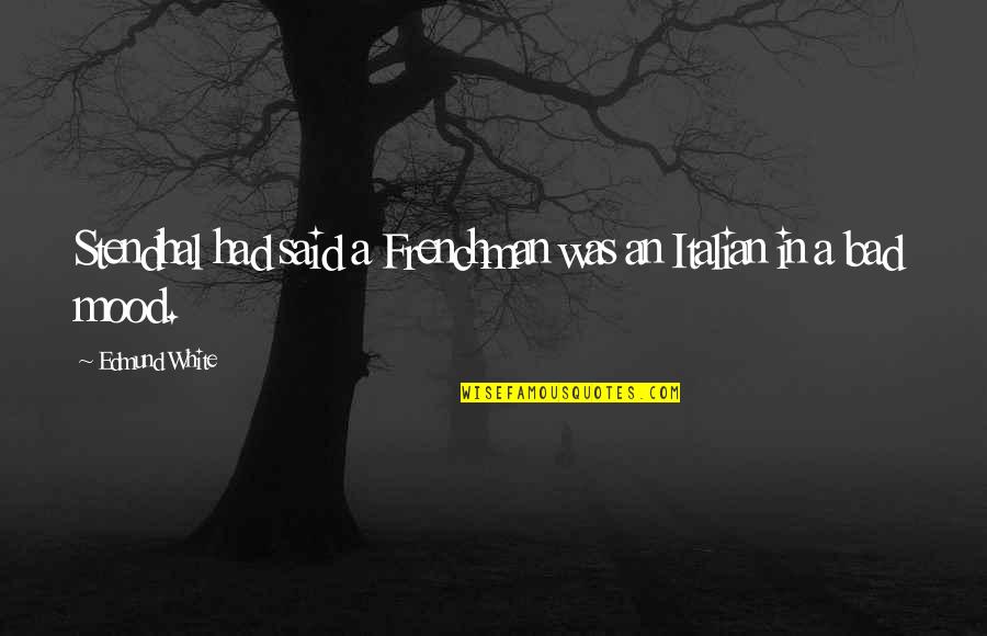 Quiboloy Meme Quotes By Edmund White: Stendhal had said a Frenchman was an Italian Quiboloy Meme Quotes By Edmund White: Stendhal had said a Frenchman was an Italian
