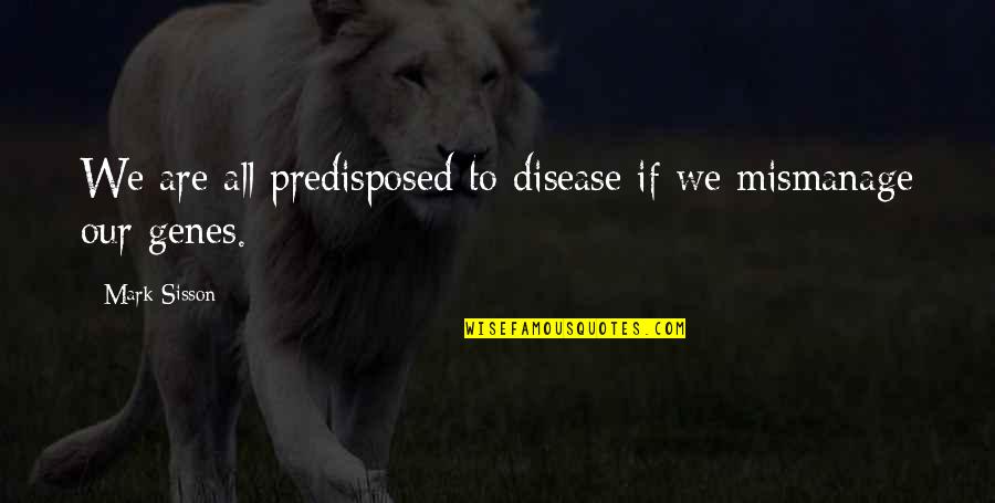 Quiceno Art Quotes By Mark Sisson: We are all predisposed to disease if we