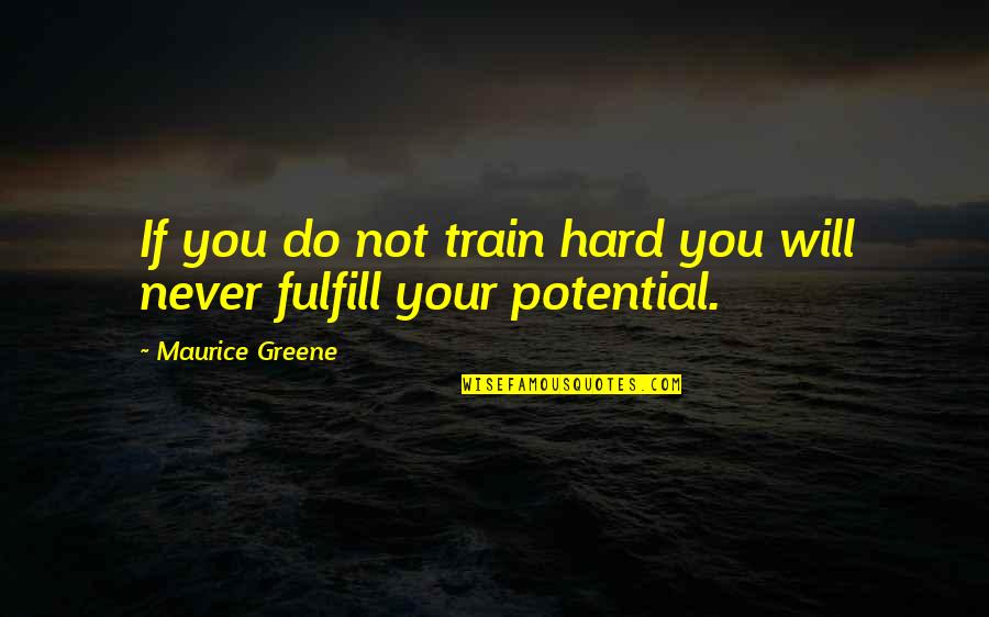 Quiche Recipe Quotes By Maurice Greene: If you do not train hard you will