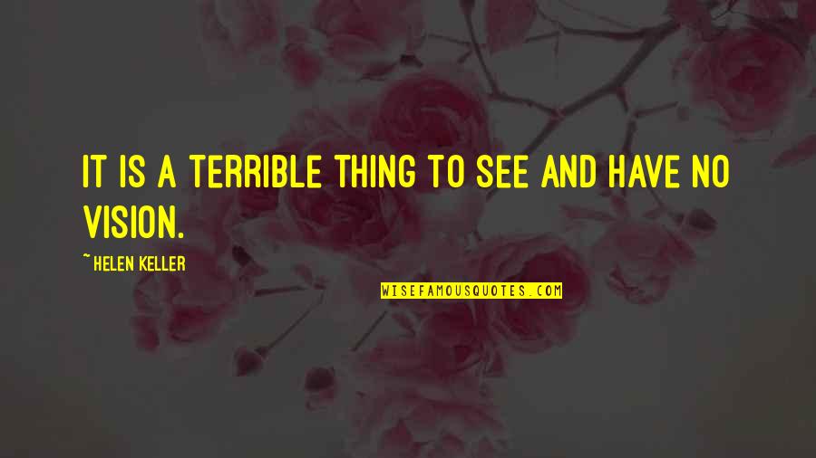 Quichotte Summary Quotes By Helen Keller: It is a terrible thing to see and